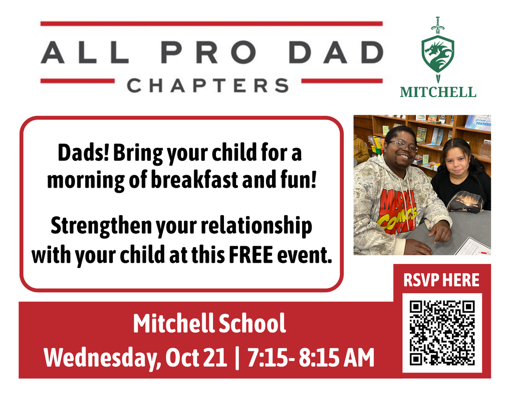 All Pro Dad Chapters. Dads! Bring your child for a morning of breakfast and fun! Strengthen your relationship with your child at this FREE event. Mitchell School: Wednesday, Oct 21 - 7:15-8:15am RSVP Here: https://allprodadchapters.com/chapters/15720/chapter_meetings/74838