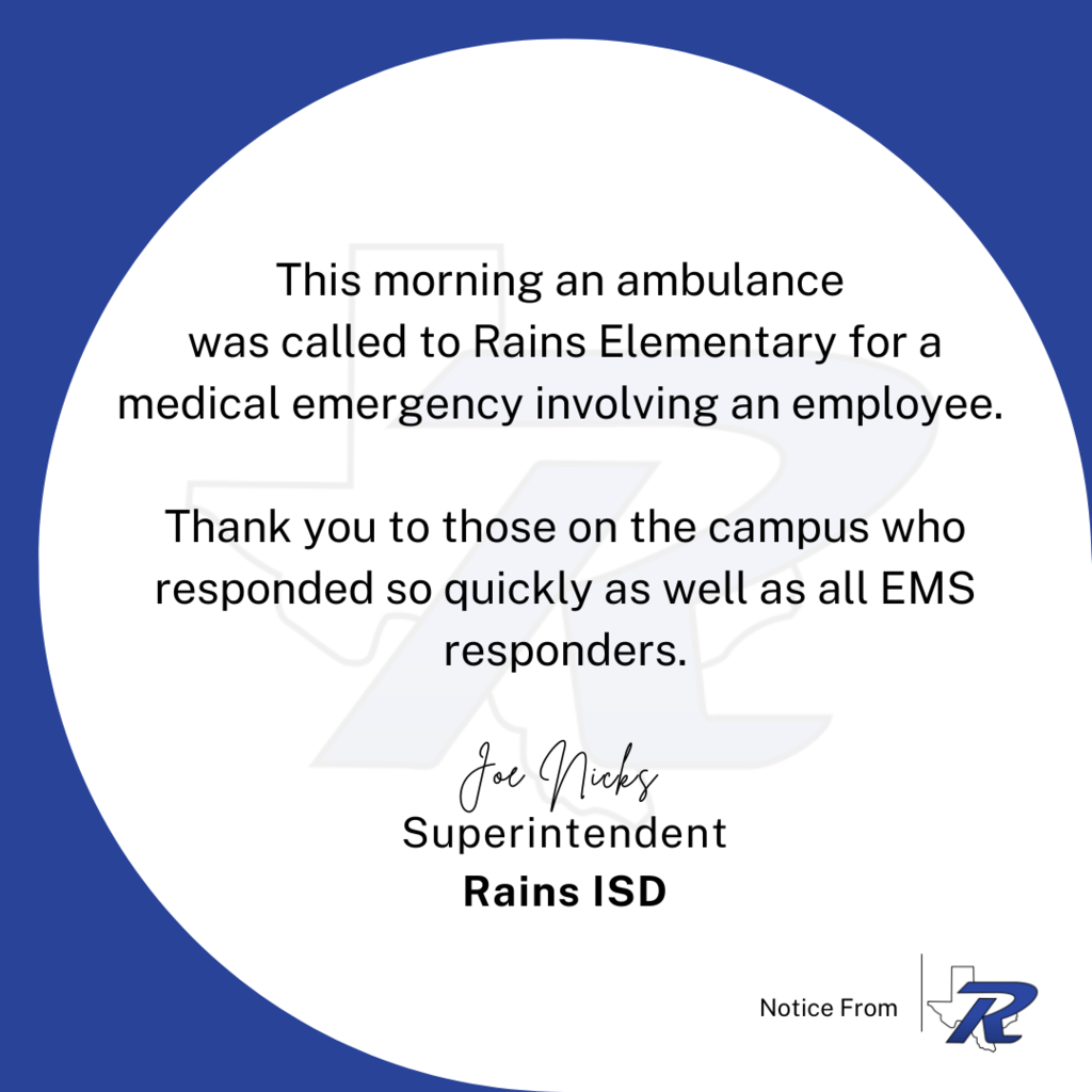 [10/15/2025] This morning an ambulance was called to Rains Elementary for a medical emergency involving an employee. Thank you to those on the campus who responded so quickly as well as all EMS responders.