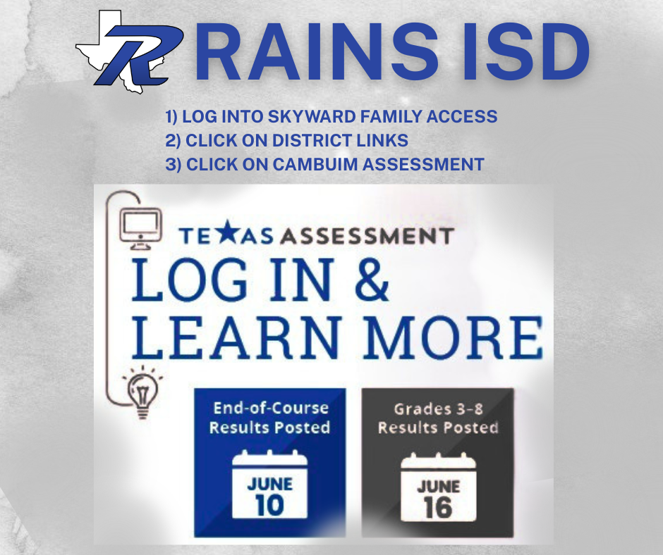 Rains ISD. Texas assessment, log in and learn more. STAAR Test results will be posted June 10th and June 16th