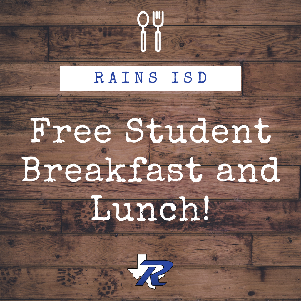 Free Student Breakfast and Lunch at Rains ISD for the 2026-2027 School Year using the Community Eligibility Program.