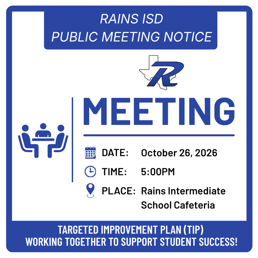 Rains ISD Public Meeting Notice- Targeted Improvement Plan October 26 at 5:00PM at the Rains Intermediate School Cafeteria