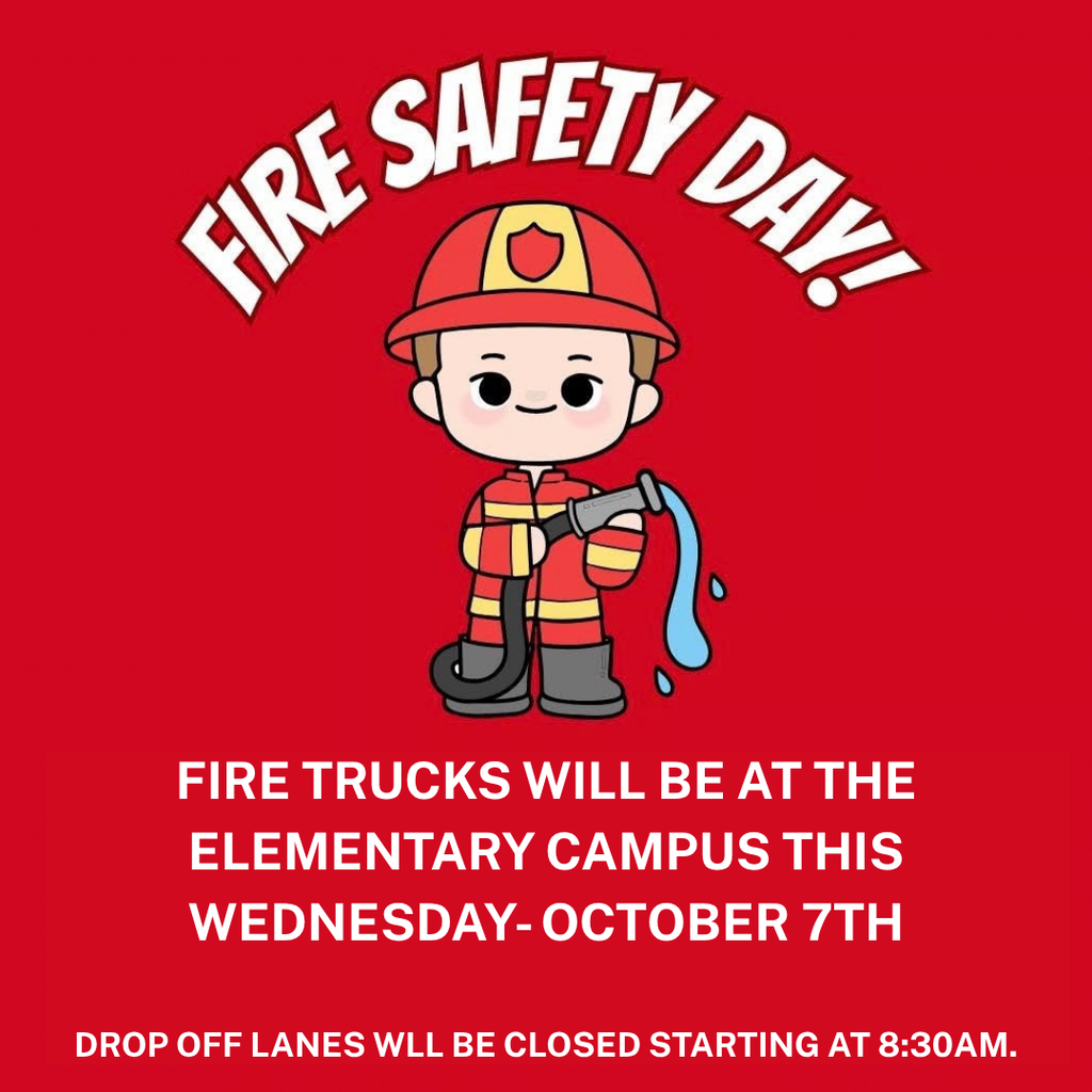 Fire Safety Day- Fire trucks will be at the elementary campus