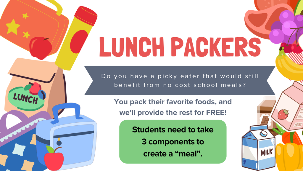 Lunch Packers Do you have a picky eater that would still benefit from a no cost school meals? Let us help! You pack their favorites and we'll provide the rest for free! Students need to take 3 components to create a "meal". Images of lunch boxes, cartons of milk, fruits and vegetables are shown. 