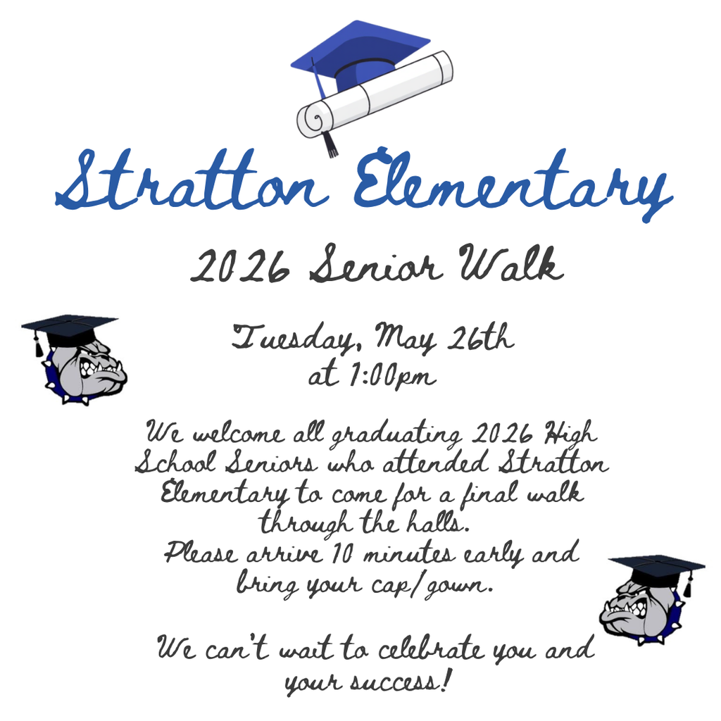 Stratton Elementary Senior Walk Flyer, Tuesday, May 26th at 1:00, Graduates come 10 minutes early with their cap and gown.