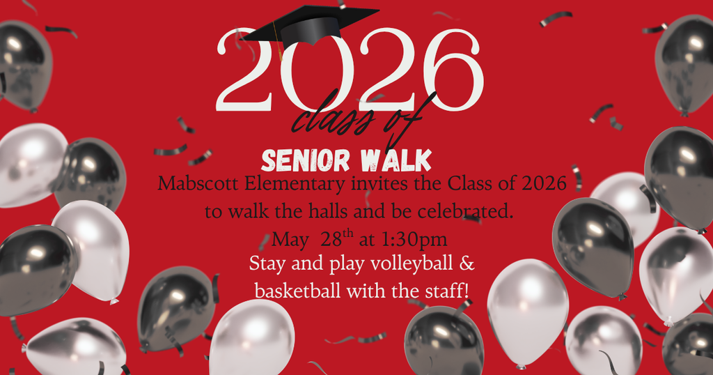 Red banner with black and white balloons. Class of 2026 Senior Walk; Mabscott Elementary invites the Class of 2026 to walk the halls and be celebrated. May 28th at 1:30pm. Stay and play volleyball and basketball with the staff! 