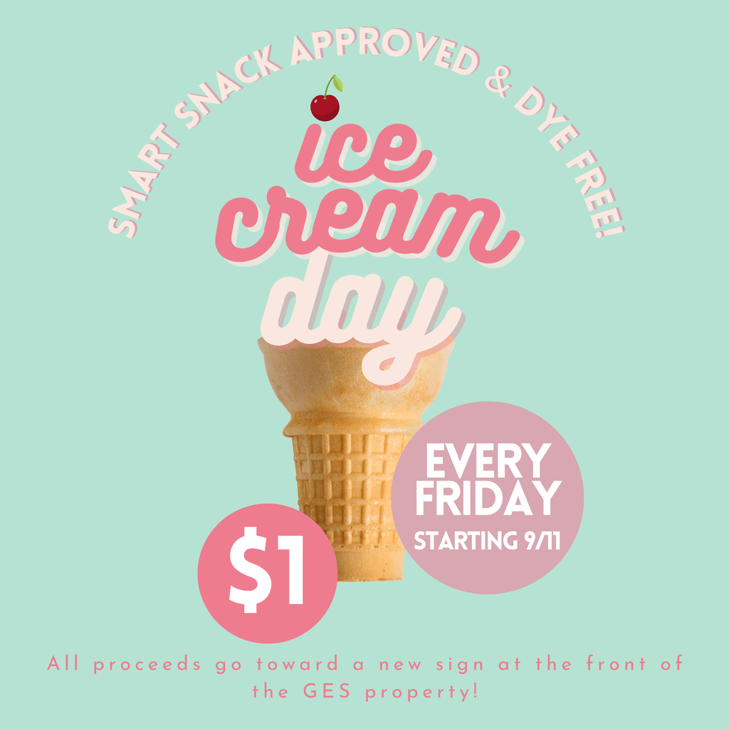 A poster advertises "Ice Cream Day" with a cherry on a cone, priced at $1. It happens every Friday starting 9/11. Proceeds go toward a new sign at the front of the GES property.