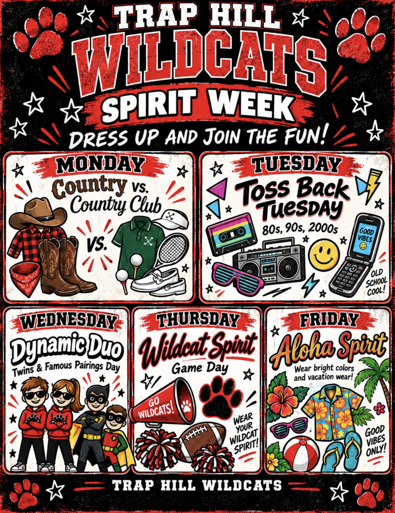 Trap Hill Wildcats Spirit Week, Septemher 21-25. Monday- Country versus Country Club, red and black plaid shirt with cowboy boots and polo shirt with dress shoes and tennis racket. Tuesday, Toss Back Tuesday, the 80's. 90's, and 2000's with pictures of cell phone, cassette tape, boom box and sunglasses. Wednesday, dynamic Duo, shows kids dressed as super heroes and twins. Thursday, wildcat spirit day, megaphone, wildcat paw, pom poms, and football. Friday, Aloha Spirit with pictures of plumera flower, flip flops, beach ball, palm tree, and sunglasses.