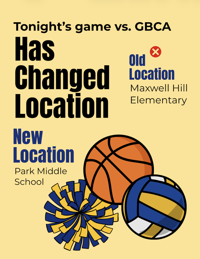 A yellow sign with text and images. It reads: "Tonight's game vs. GBCA Has Changed Location." A basketball, a volleyball, and a pom-pom are shown.