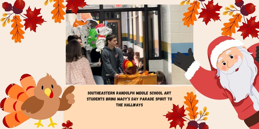 Southeastern Randolph Middle School Art Students Bring Macy’s Day Parade Spirit to the Hallways