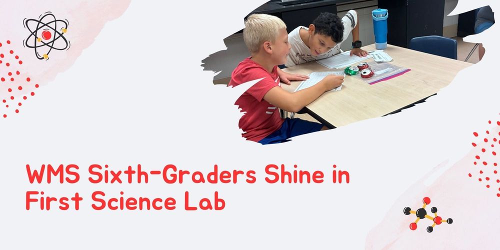 Mrs. Smith, sixth-grade science teacher at WMS, is proud to recognize her Core 4 Science class for their outstanding work during their very first lab of the year. Students impressed her by carefully following instructions, working together, and asking thoughtful questions to deepen their understanding of the experiments. Their curiosity and focus set a strong foundation for a successful year of scientific exploration