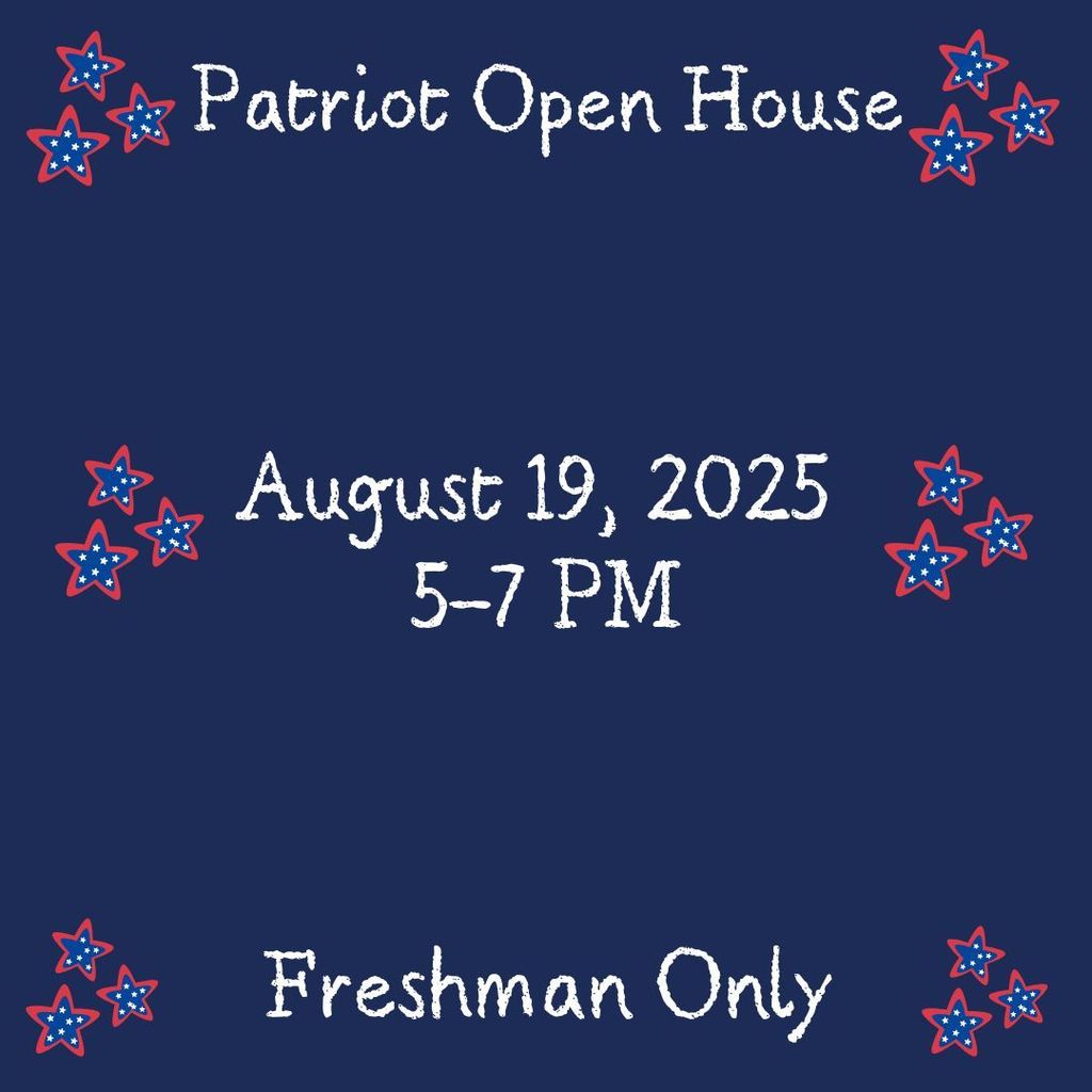 Patriot Open House August 19, 2025 5-7 PM Freshman Only