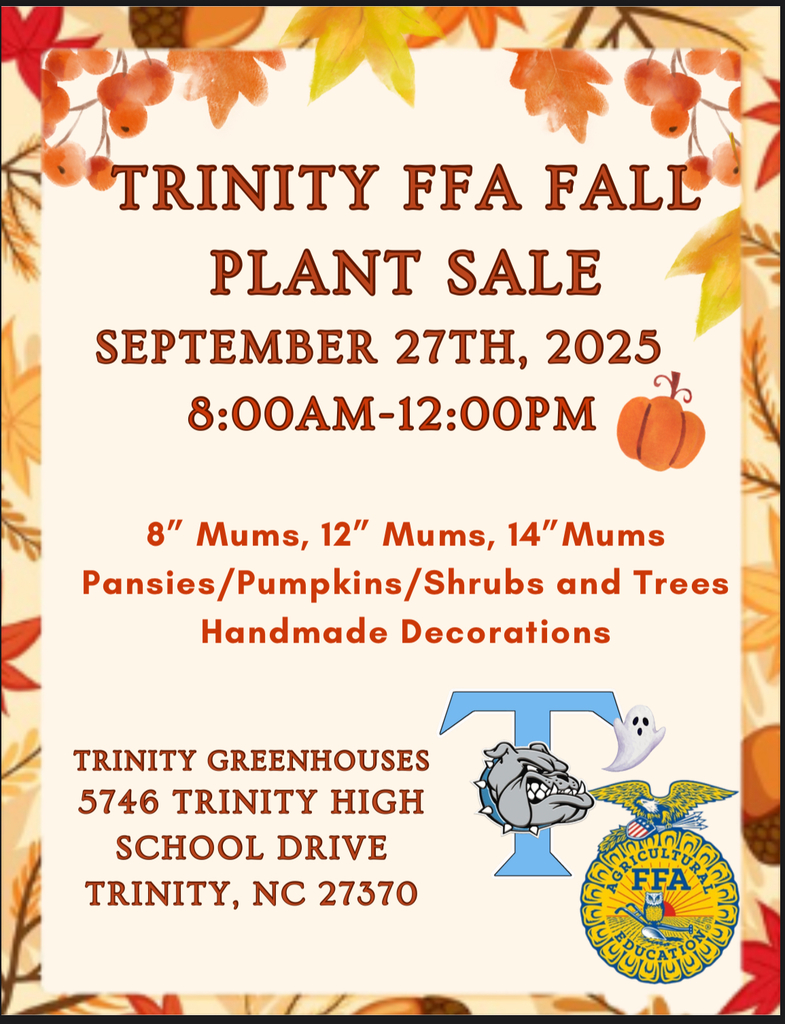 What says "Welcome Fall" more than a Fall Plant Sale and Pork Loins?! The Trinity FFA Chapter is excited to announce that the annual Trinity Fall Plant Sale will take place on Saturday, September 27th from 8:00a.m.-12:00p.m. at the Trinity Greenhouses. We will have mums, pansies, pumpkins, shrubs, trees, and decor made by the agriculture mechanics and horticulture classes. We are also excited to be selling Pork Loins that can be picked up at the Trinity Plant Sale. This will include a pork loin, sauce, slaw and buns for $40. You can pre-order your pork loin by replying to this email. (You can also decide the day-of if you would like a pork loin!) Lastly, you will want to get to the sale early as we will also be selling pork loin biscuits to enjoy while you are shopping our wide variety of plants and fall decor. Check out the two advertisements to see more information! And as always, thank you for supporting this program!