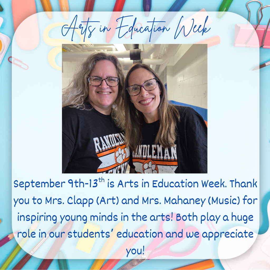 September 9th-13th is Arts in Education Week. Thank you to Mrs. Clapp (Art) and Mrs. Mahaney (Music) for inspiring young minds in the arts! Both play a huge role in our students’ education and we appreciate you!