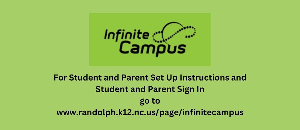 For Student and Parent Set Up Instructions and Student and Parent Sign In go to www.randolph.k12.nc.us/page/infinitecampus