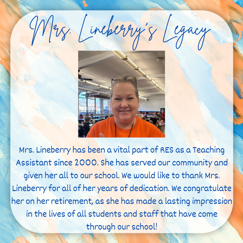Mrs. Lineberry has been a vital part of RES as a Teaching Assistant since 2000. She has served our community and given her all to our school. We would like to thank Mrs. Lineberry for all of her years of dedication. We congratulate her on her retirement, as she has made a lasting impression in the lives of all students and staff that have come through our school!