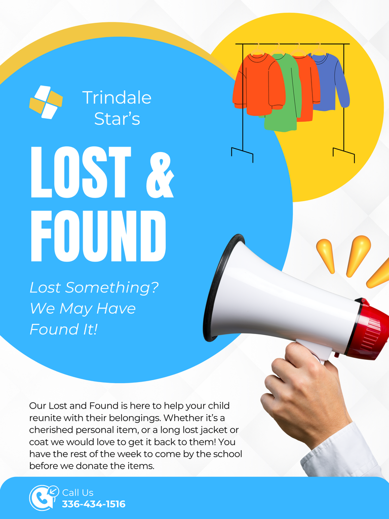 Lost and Found! Lost something? We may have found it! Our lost and found is here to help your child reunite with their belongings. Whether it's a cherished personal item, or a long lost jacket or coat we would love to get it back to them! You have the rest of the week to come by the school before we donate the items. Call us at 336-434-1516.
