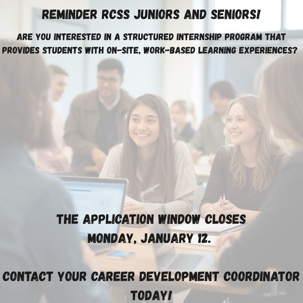 Reminder RCSS Juniors and Seniors! If your high school student is interested in an internship during spring semester, the application window closes Monday, January 12. Students need to contact their Career Development Coordinator TODAY!