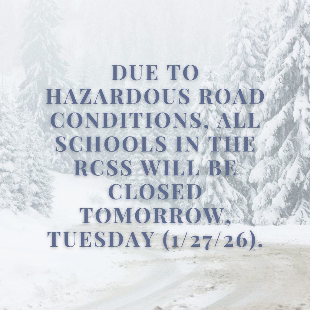Due to hazardous road conditions, all schools in the RCSS will be closed tomorrow, Tuesday (1/27/26).