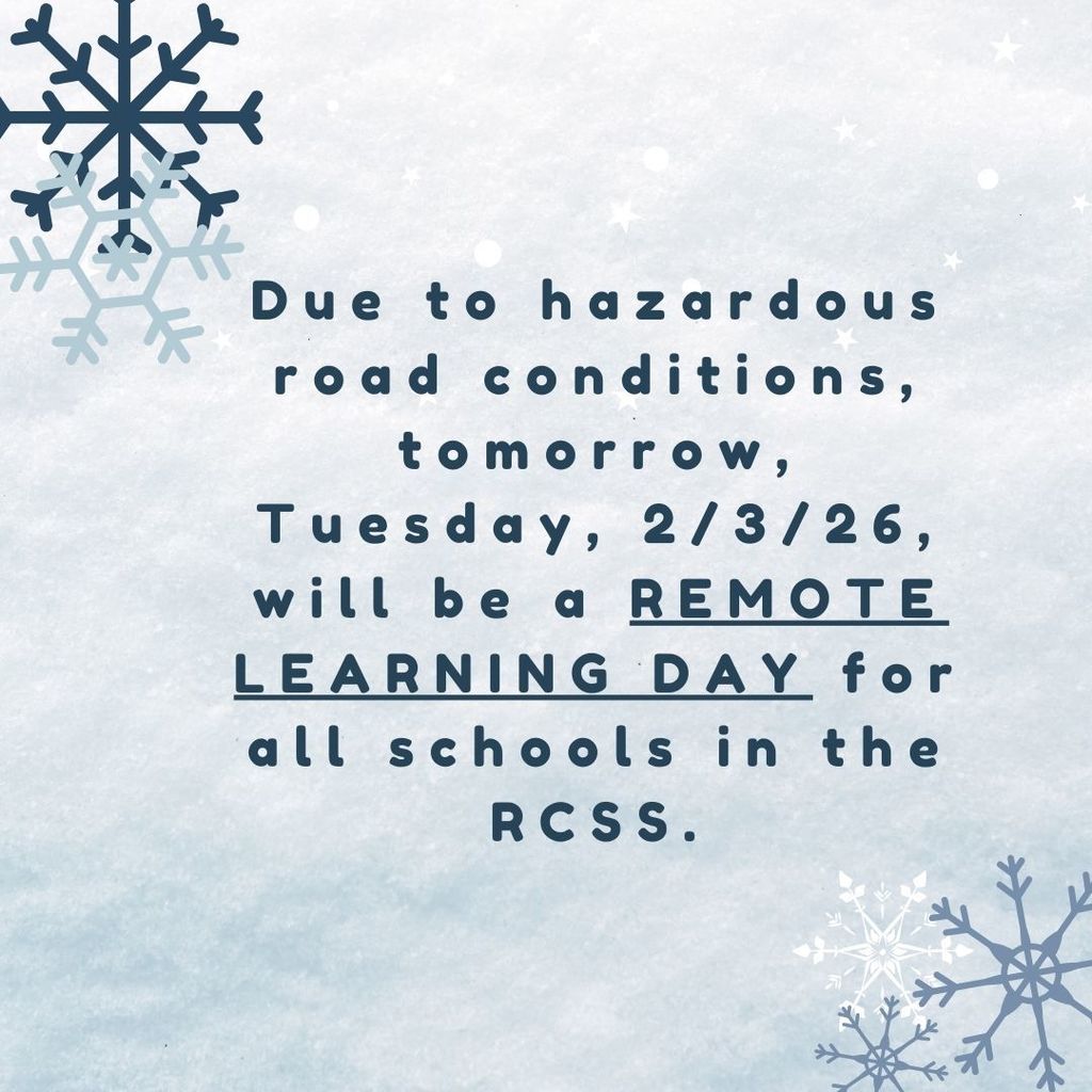 Due to hazardous road conditions, tomorrow, Tuesday, 2/3/26, will be a REMOTE LEARNING DAY for all schools in the RCSS.