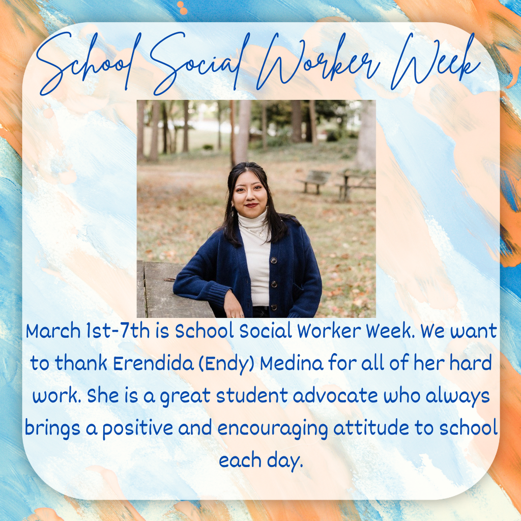 March 1st-7th is School Social Worker Week. We want to thank Erendida (Endy) Medina for all of her hard work. She is a great student advocate who always brings a positive and encouraging attitude to school each day.