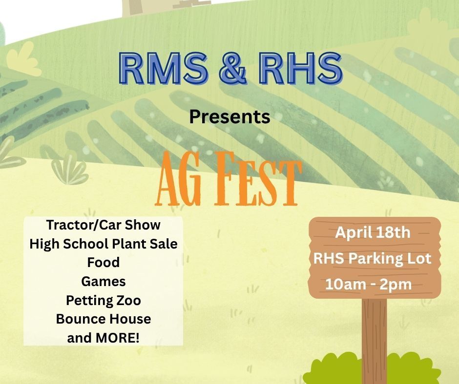 RMS & RHS presents Ag Fest; Tractor/Car show, High School plant sale, food, games, petting zoo, bounce house and more; April 18th RHS parking lot 10am-2pm