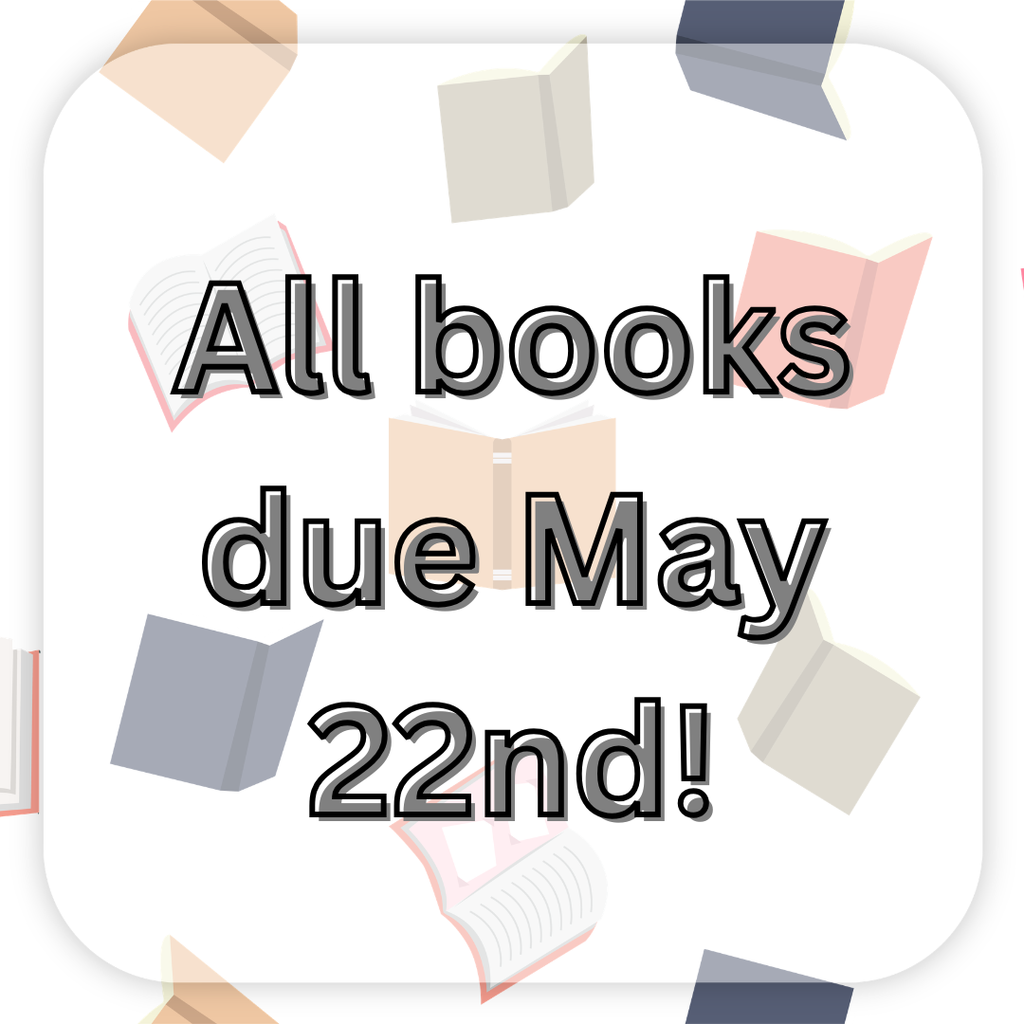 All Library Books Due May 22nd!