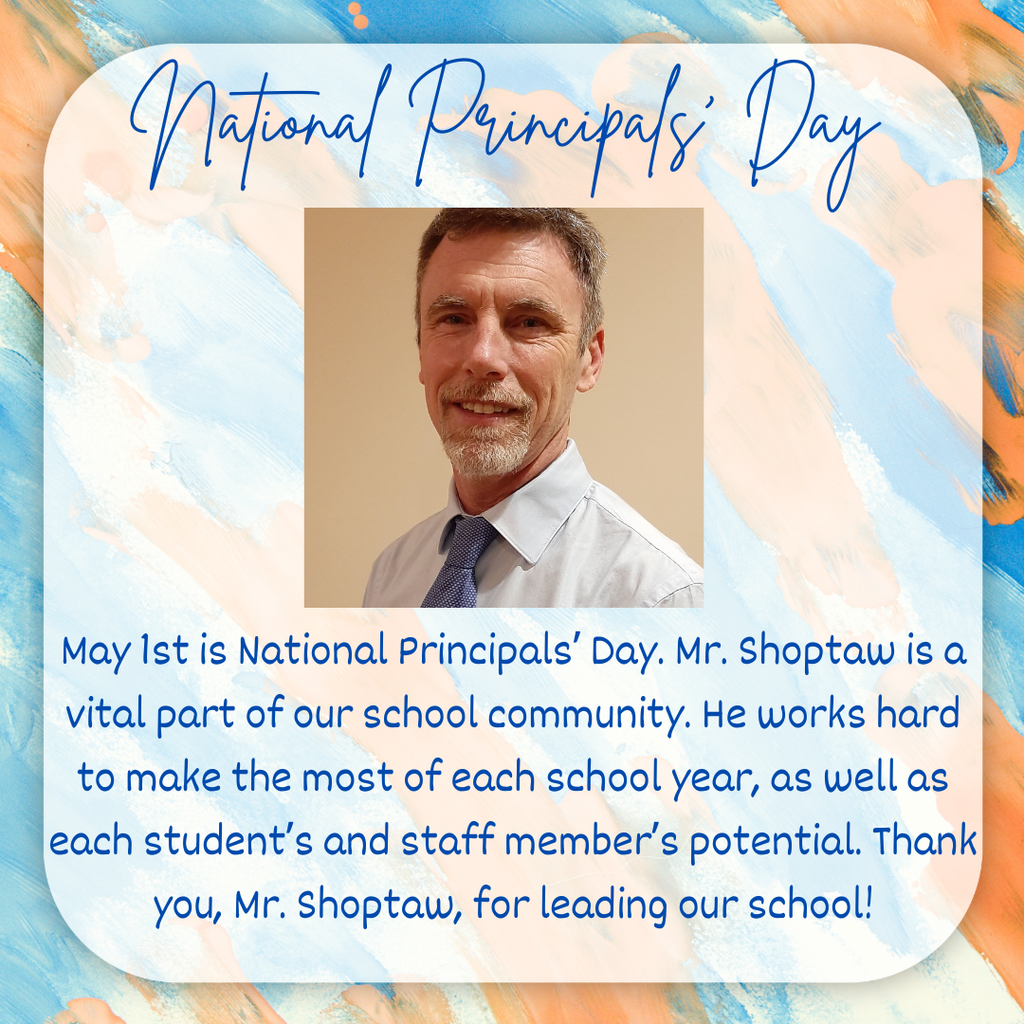 May 1st is National Principals’ Day. Mr. Shoptaw is a vital part of our school community. He works hard to make the most of each school year, as well as each student’s and staff member’s potential. Thank you, Mr. Shoptaw, for leading our school!