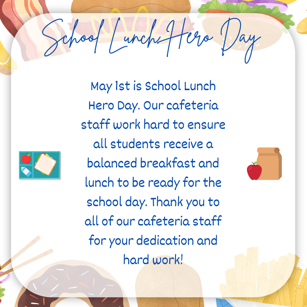 May 1st is School Lunch Hero Day. Our cafeteria staff work hard to ensure all students receive a balanced breakfast and lunch to be ready for the school day. Thank you to all of our cafeteria staff for your dedication and hard work!