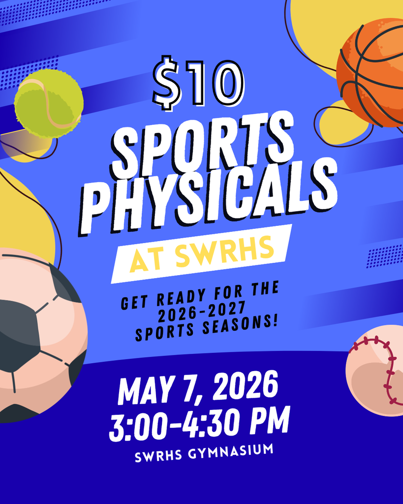May 7th, 2026 - Sports Physicals at SWRHS Gym, from 3-4:30pm