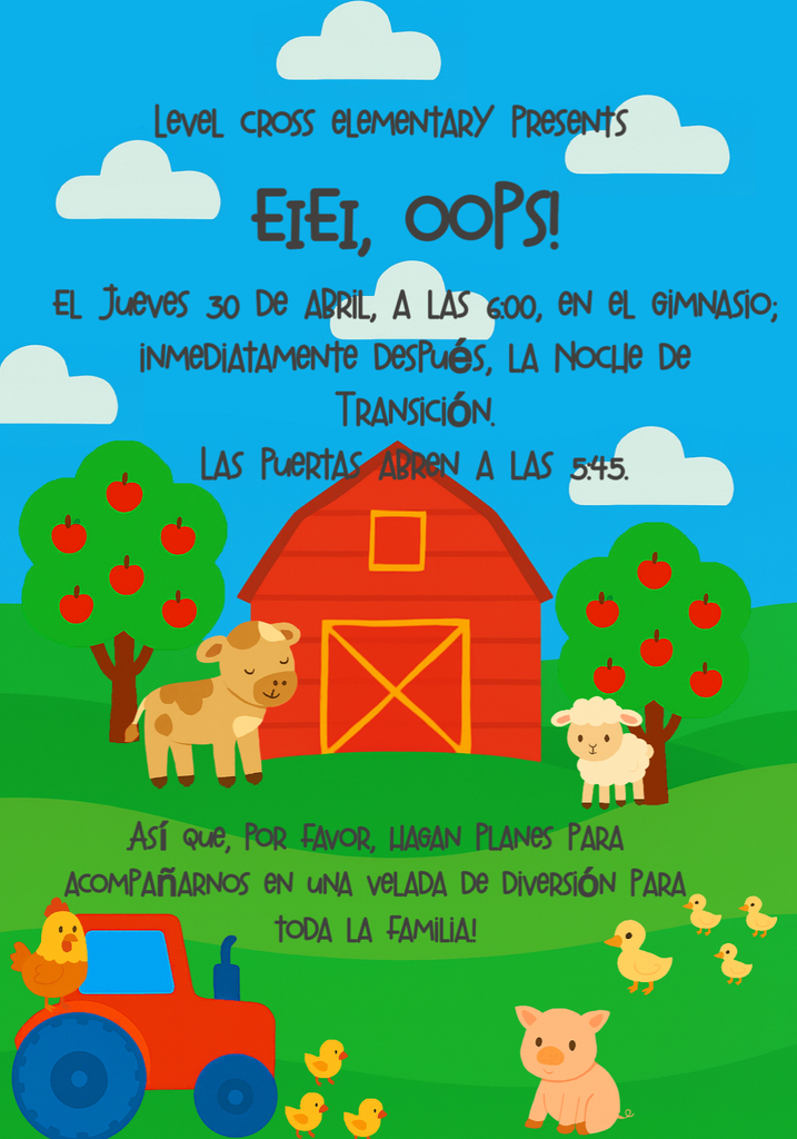 Level Cross Elementary presents EIEI, OOPS! on Tuesday, April 30th at 6:00 in the gym. Immediately followed by transition night. Doors open at 5:45