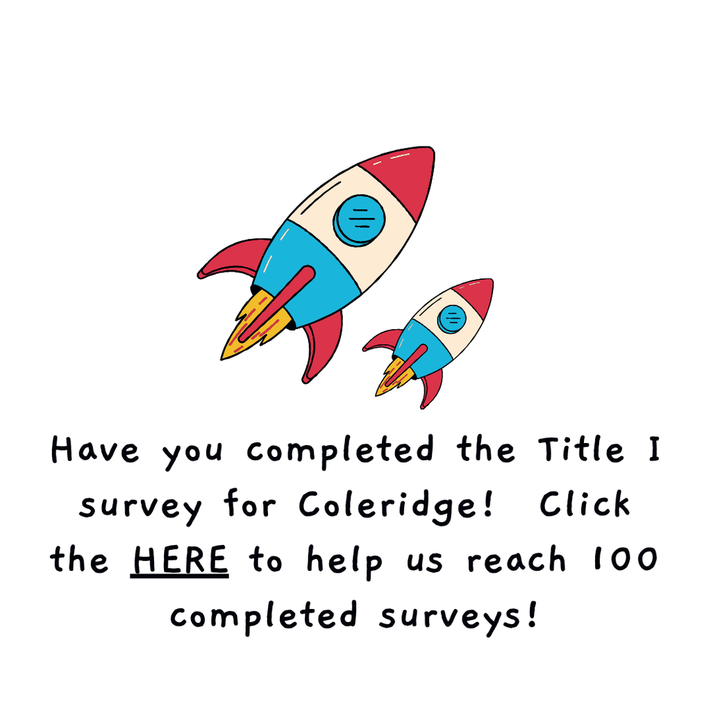 Have you completed the Title I survey for Coleridge.  Click the link to help us reach 100 completed surveys.  https://forms.gle/2hvzNqWc5JLEipNMA 
