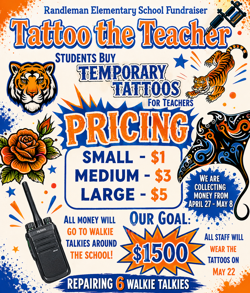 🎉 Randleman Elementary Fundraiser is HERE! 🎉  Get ready for one of the most exciting evens of the year… TATTOO THE TEACHER! 🐯🖊️  Students can purchase temporary tattoos for their teachers to wear — all for a great cause!  💲 Pricing: • Small – $1 • Medium – $3 • Large – $5  📅 Money Collection Dates: April 27 – May 8 🎯 Our Goal: $1,500 This will help us repair 6 walkie talkies used around the school! 📻 🏫 Why it matters: All proceeds go toward improving communication and safety throughout our school. 🎉 Big Event Day: If we reach our goal, ALL STAFF will wear their tattoos on May 22!  Let’s work together to make this happen! 💙🧡 Every dollar helps — and the more tattoos, the more fun! 😄