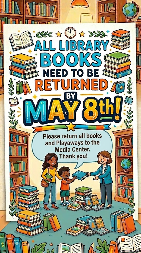 All Library books need to be returned to the Media Center by May 8th. Thank You!