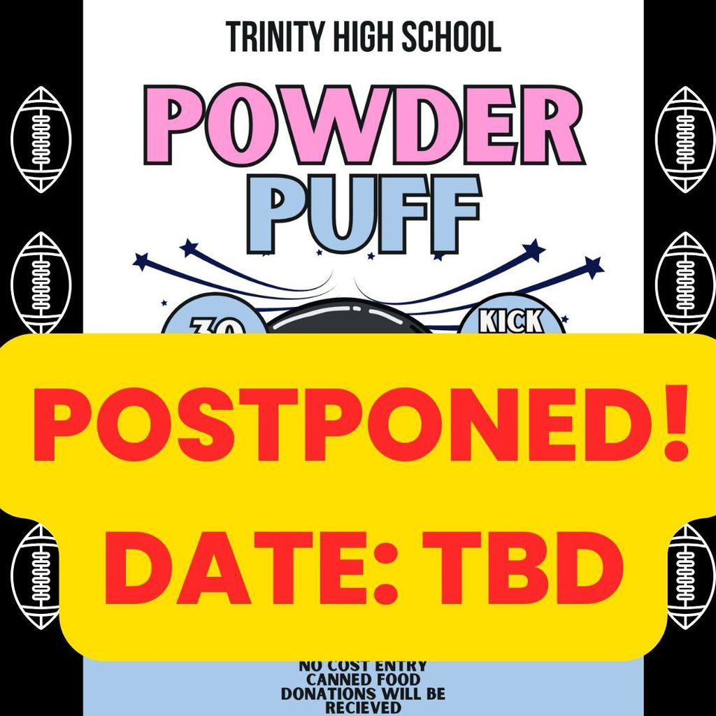 Powder Puff game has been postponed.