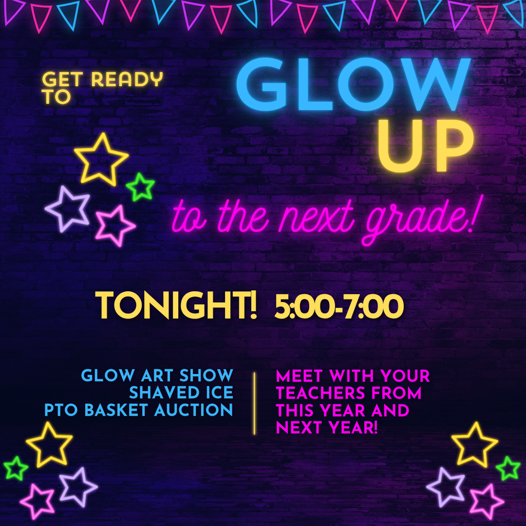Get ready to glow up to the next grade!  Tonight from 5:00-7:00! 