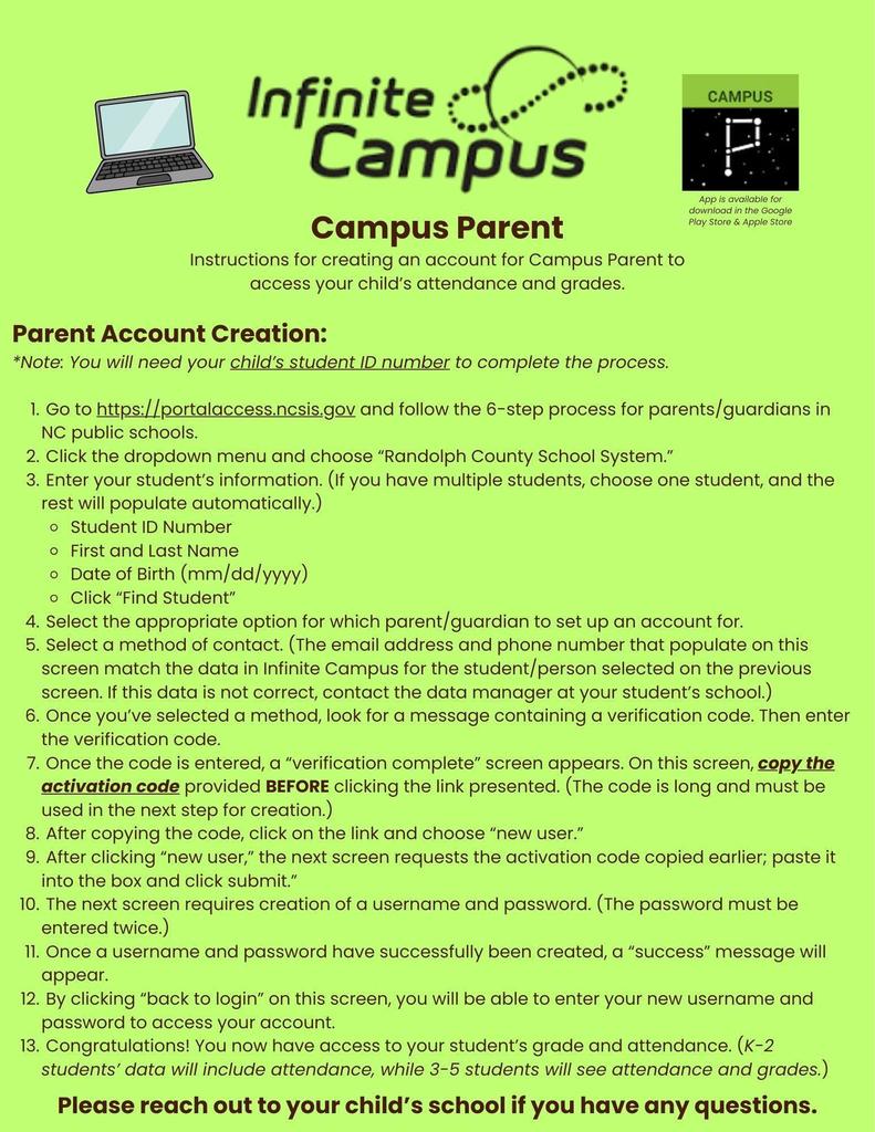 📣 Parent Reminder:  Have you signed up for Infinite Campus yet? It's not too late! Infinite Campus allows you to easily check your child’s attendance, grades, and important school updates anytime. Staying connected helps you support your child’s success throughout the year!  If you need help creating an account or accessing Infinite Campus, please contact the school office — we’re happy to assist.  To access the instructions via Randolph County School System's website, please visit: https://www.randolph.k12.nc.us/page/infinitecampus Here you will find: -Create a Parent Portal Instructions (English & Spanish are available) -Link to Log-In Access Site -Campus Parent Portal Videos (English & Spanish are available)