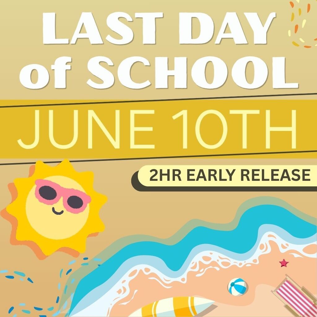 The last day of school for the 2025-2026 school year is June 10 - it's a 2 hour release