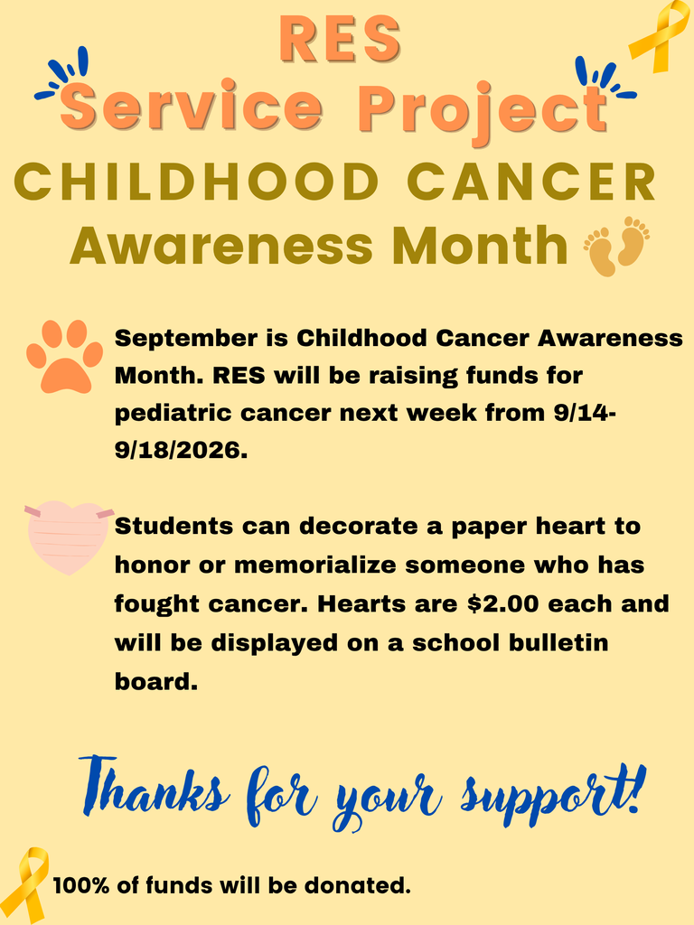 September is Childhood Cancer Awareness Month!💛 RES will be raising funds for pediatric cancer next week from 9/14-9/18/2026. Students can decorate a paper heart to honor or memorialize someone who has fought cancer. Hearts are $2.00 each and will be displayed on a school bulletin board. The form to purchase hearts will be sent home in student folders.