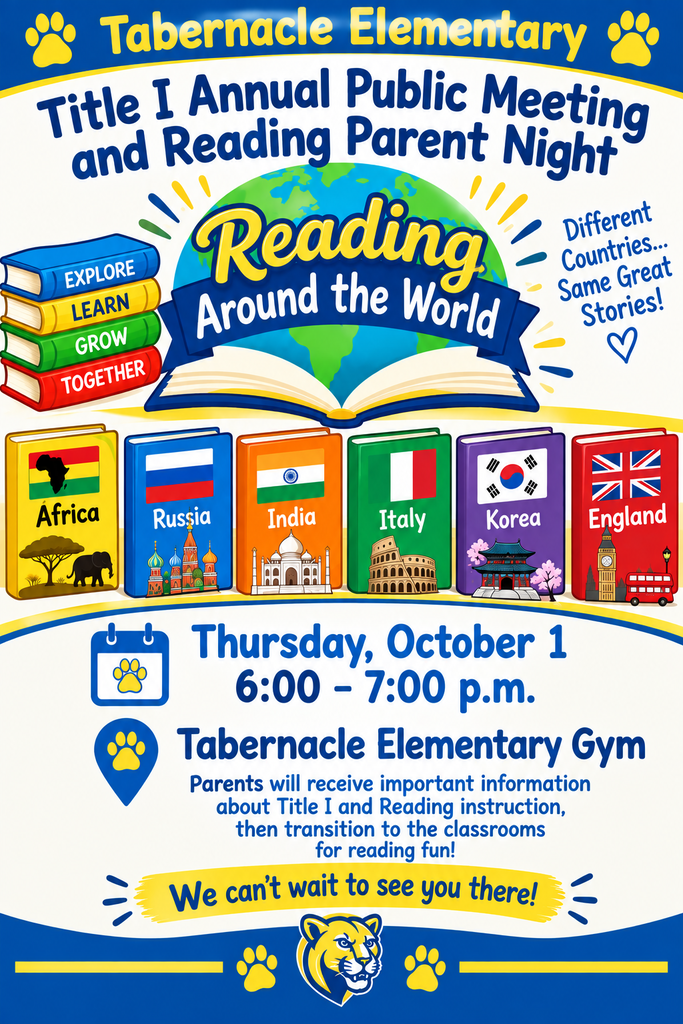 Tabernacle Elementary invites families to attend the Title I Annual Public Meeting and Reading Parent Night on Thursday, October 1, from 6:00–7:00 p.m. The theme for the evening is “Reading Around the World.” The colorful graphic features an open book with a globe and books representing Africa, Russia, India, Italy, Korea, and England, along with the flags of each country. The event will begin in the Tabernacle Elementary gym, where parents will receive important information about Title I and reading instruction. Families will then transition to classrooms for fun reading activities. The graphic uses Tabernacle Elementary’s blue and yellow colors and includes the school’s cougar mascot and paw-print designs. Families are encouraged to attend this special evening of learning and reading fun.