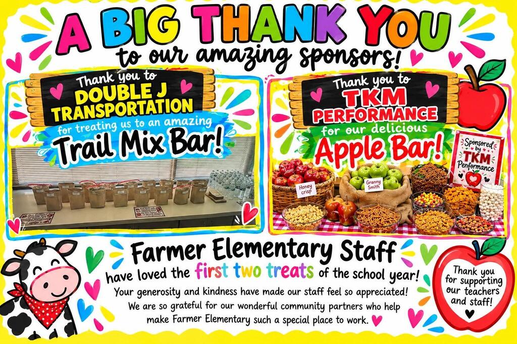 Farmer Elementary Staff have loved the first two treats of the school year! Our Sunshine Cart sponsor for the month of August was Double J Transportation, and in September it was TKM Performance. Your generosity and kindness have made our staff feel so appreciated! We are grateful for our wonderful community partners who help make Farmer Elementary a special place to work. 