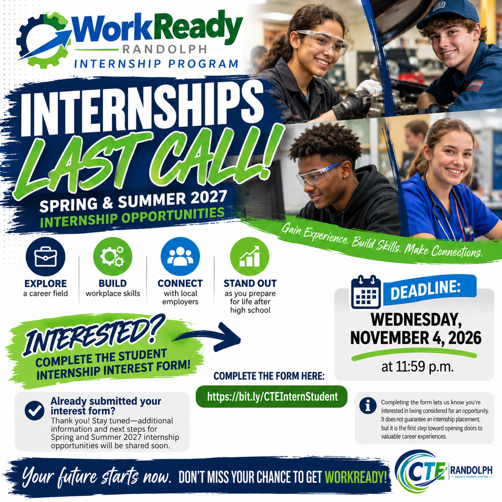 🚨 JUNIORS & SENIORS: LAST CALL FOR INTERNSHIPS! 🚨  Ready to gain real-world experience, build valuable workplace skills, and explore your future career?  The WorkReady Randolph Internship Program is looking for students interested in Spring & Summer 2027 internship opportunities! 🌟  ✅ Explore career fields ✅ Build workplace skills ✅ Connect with local employers ✅ Gain experience before graduation  ⏰ DEADLINE: Wednesday, November 4, 2026, at 11:59 p.m.  👉 Complete the Student Internship Interest Form: https://bit.ly/CTEInternStudent  Already submitted your form? Stay tuned! Additional information and next steps are coming soon.  Don't wait until it's too late! Take the first step toward your future today.  Your future starts now. Get WorkReady!  #WorkReadyRandolph #CTERandolph #InternshipOpportunities #CareerReady #RandolphCountySchools