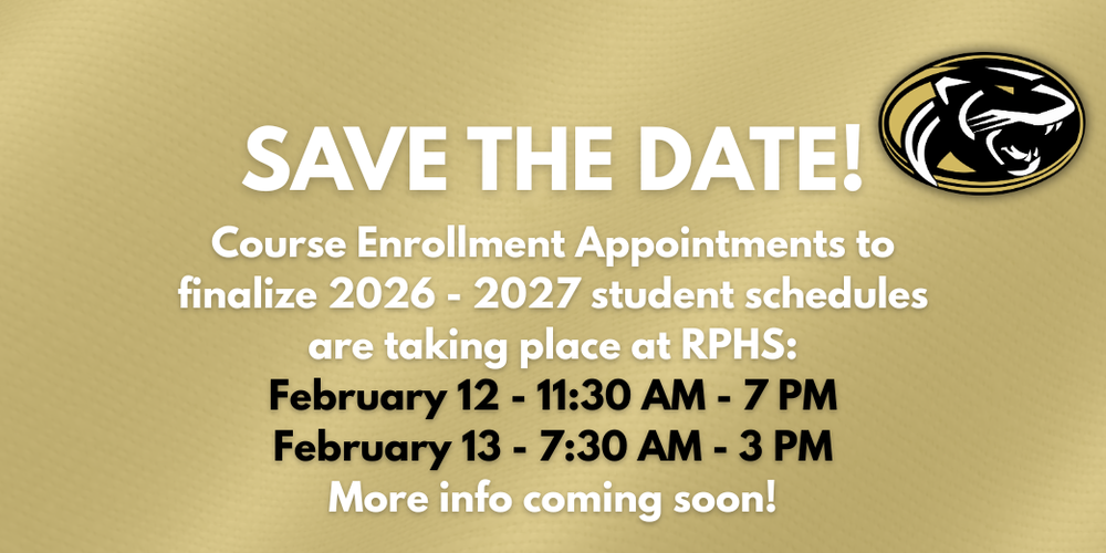 Gold background image with white font that states "Save the Date! Course enrollement appointments to finalize 2026-2027 student schedules are taking place at RPHS"