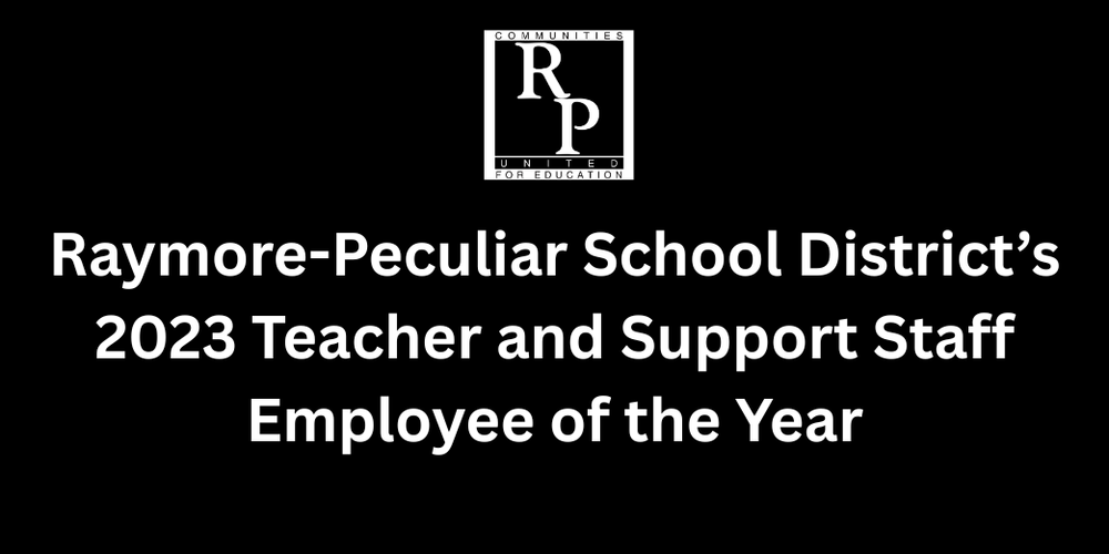 A black graphic that reads, "Raymore-Peculiar School District's 2023 Teacher and Support Staff Employee of the Year"