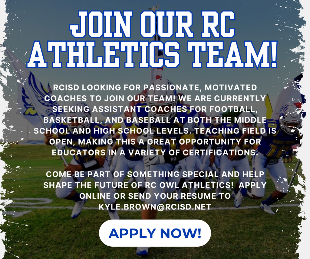 RCISD looking for passionate, motivated coaches to join our team! We are currently seeking Assistant Coaches for Football, Basketball, and Baseball at both the Middle School and High School levels. Teaching field is open, making this a great opportunity for educators in a variety of certifications.  Come be part of something special and help shape the future of RC Owl Athletics!  Apply online or send your resume to kyle.brown@rcisd.net