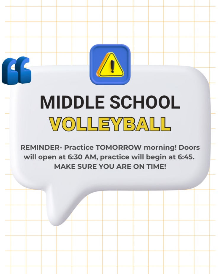 middle school VB practice at the middle school, tomorrow morning, doors open at 6:30, practice starts at 6:45 AM! BE ON TIME