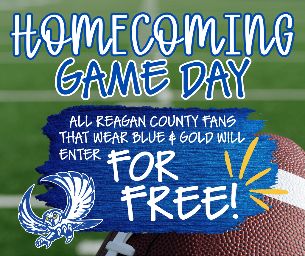 CALLING ALL REAGAN COUNTY OWLS! This Friday night, your Mighty Owls take on the McCamey Badgers at home for our Homecoming Football Game! Homecoming festivities will begin at 6:20 PM at James H. Bird Memorial Stadium, with kickoff at 7:00 PM. ALL FANS WEARING BLUE & GOLD WILL GET IN FREE! So come early, wear your blue and gold, bring the energy, and BE LOUD! Let’s pack the stands and show our Mighty Owls some Homecoming Spirit! GO OWLS! #OwlPride