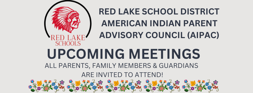 Red Lake School District American Indina Parent Advisory Council (AIPAC) Upcoming Meetings. all parents, family members and guardians are invited to attend!
