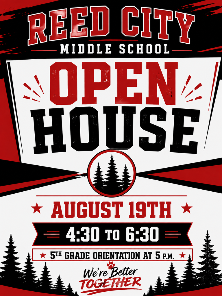 Reed City Middle School Open House on August 19th from 4:30-6:30. Orientation for 5th grade at 5pm.