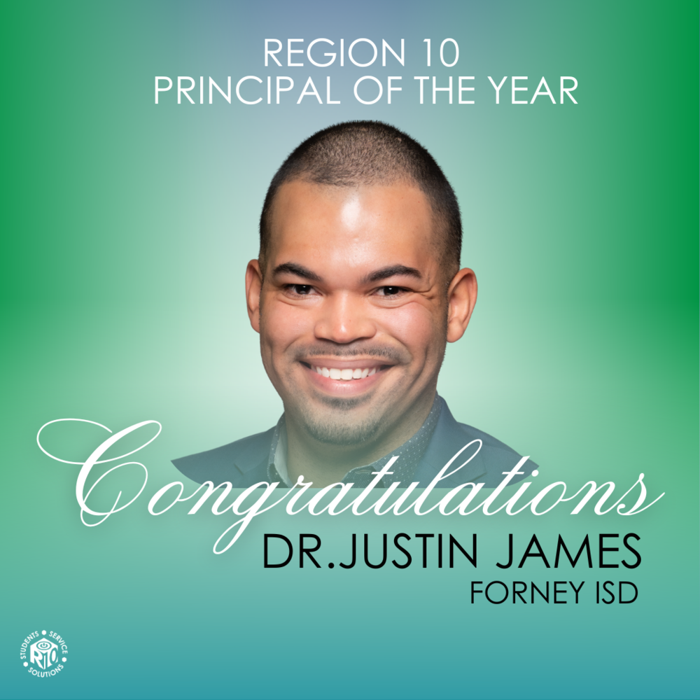 Promotional image celebrating the Region 10 Principal of the Year, featuring a smiling individual with the text 'Congratulations Dr. Justin James, Forney ISD' on a teal background with the Region 10 logo at the top.