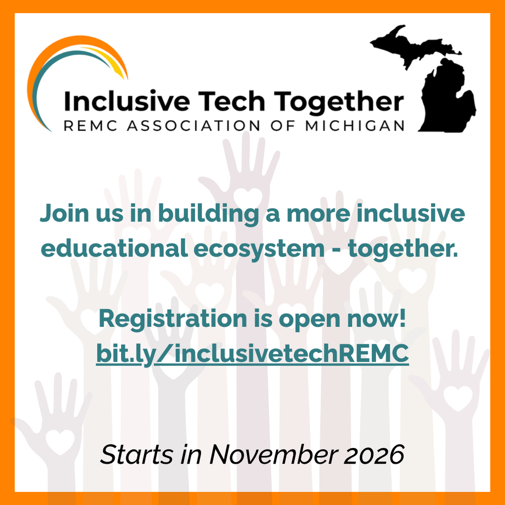 Graphic for REMC Association of Michigan’s Inclusive Tech Together program. Text reads, “Join us in building a more inclusive educational ecosystem together. Registration is open now! bit.ly/inclusivetechREMC. Starts in November 2026.” The design includes the Inclusive Tech Together logo, an outline of Michigan, and raised hands with heart icons in the background.
